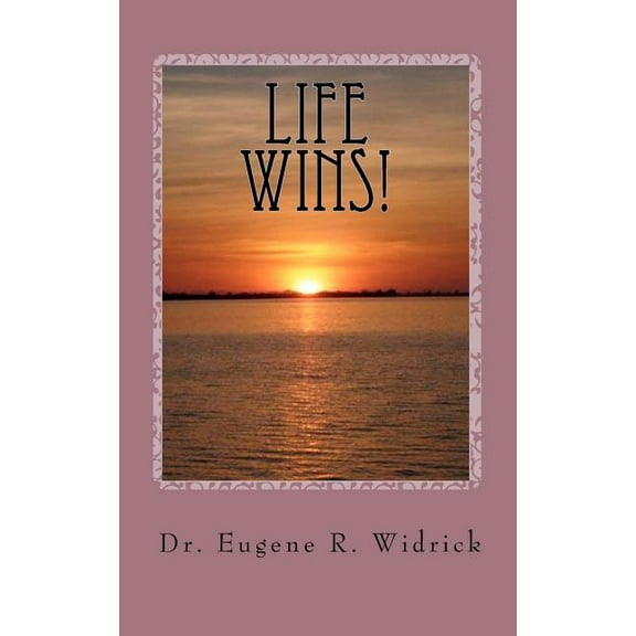 Life Wins! : A Collection of Essays and Sermons by Dr. Eugene R. Woody Widrick (Paperback)