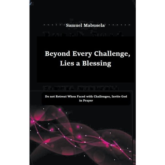 Beyond Every Challenge, Lies a Blessing, (Paperback)