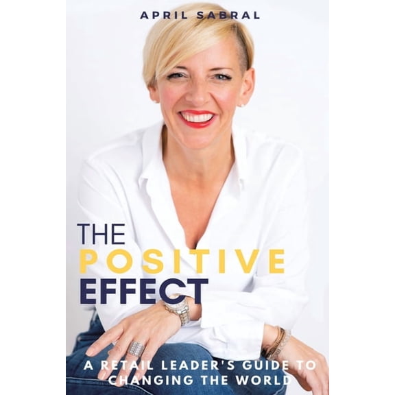 The Positive Effect: A Retail Leader's Guide to Changing the World, (Paperback)