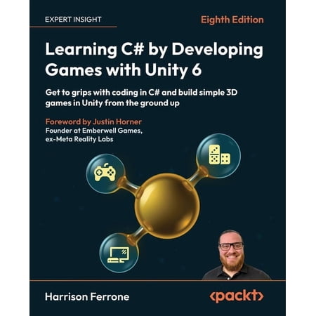 Learning C# by Developing Games with Unity 6 - Eighth Edition: Get to grips with coding in C# and build simple 3D games (Paperback)