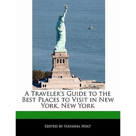 A Traveler's Guide to the Best Places to Visit in New York, New (Best Places To Visit In New York State)