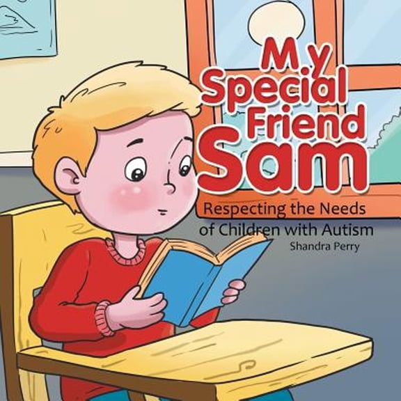 My Special Friend Sam: Respecting the Needs of Children with Autism (Paperback)