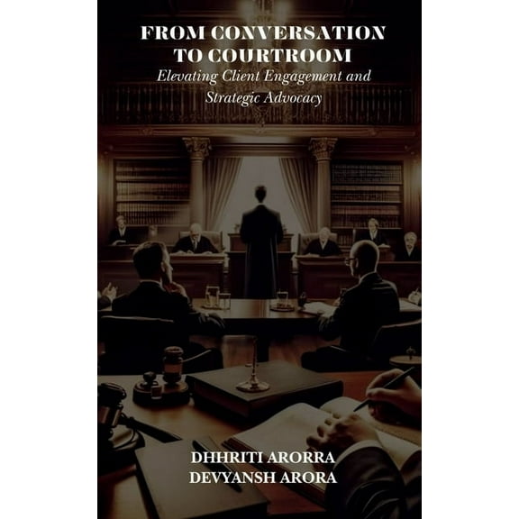 From Conversation to Courtroom: Elevating Client Engagement and Strategic Advocacy, (Paperback)