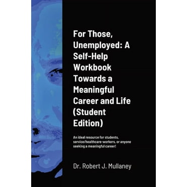 For Those, Unemployed: A Self-Help Workbook Towards a Meaningful Career and Life (Student Edition) (Paperback)