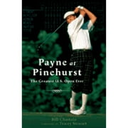 Payne at Pinehurst : The Greatest U.S. Open Ever