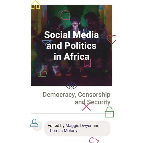 Social Media and Politics in Africa: Democracy, Censorship and Security, (Hardcover)