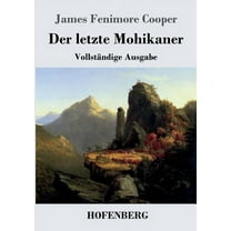 Der letzte Mohikaner: VollstÃ¤ndige Ausgabe, (Paperback)