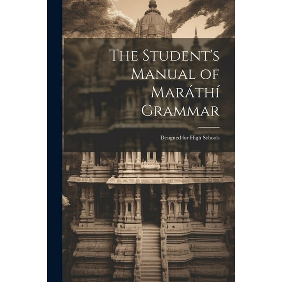 The Student's Manual of MaráthàGrammar: Designed for High Schools, (Paperback)