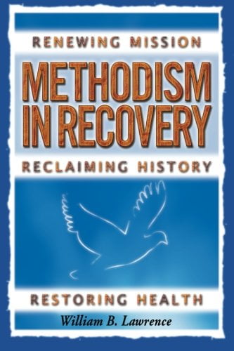 Methodism in Recovery: Renewing Mission, Reclaiming History, Restoring Health, (Paperback)