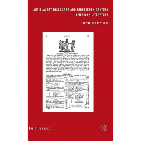 Antislavery Discourse and Nineteenth-Century American Literature: Incendiary Pictures, (Hardcover)