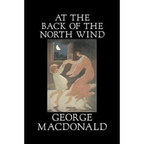 At the Back of the North Wind by George Macdonald, Fiction, Classics, Action & Adventure, (Hardcover)