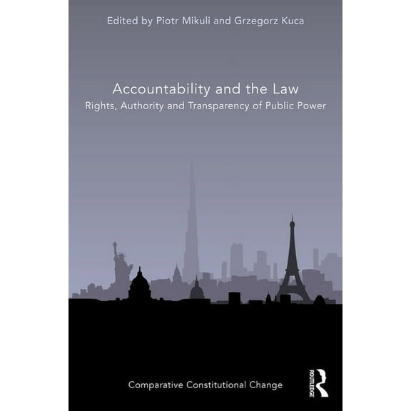 Comparative Constitutional Change Accountability and the Law: Rights, Authority and Transparency of Public Power, (Paperback)
