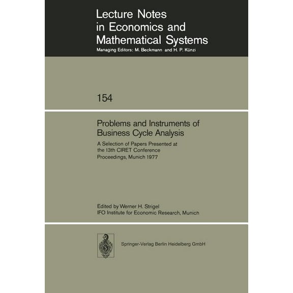 Lecture Notes in Economic and Mathematic Problems and Instruments of Business Cycle Analysis: A Selection of Papers Presented at the 13th Ciret Conference Procee, Book 154, (Paperback)