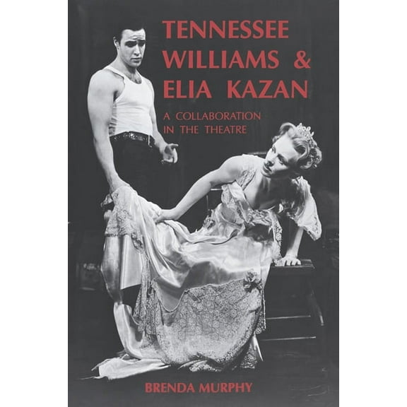 Tennessee Williams and Elia Kazan: A Collaboration in the Theatre, (Hardcover)