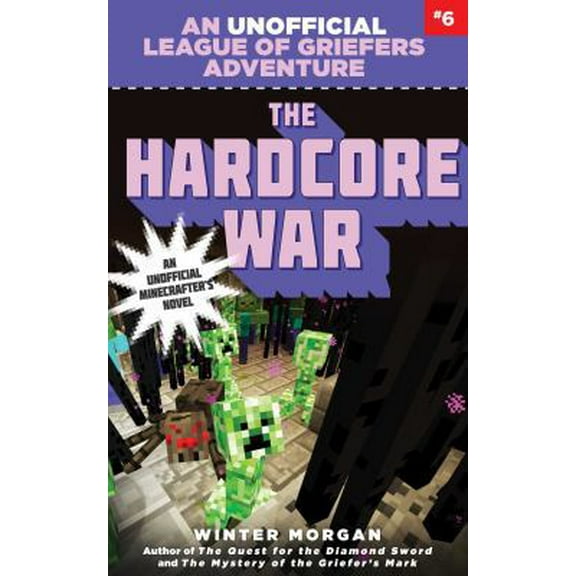 League of Griefers Series: The Hardcore War : An Unofficial League of Griefers Adventure, #6 (Series #6) (Paperback)