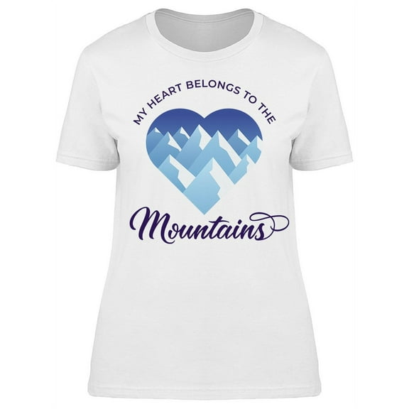 Heart Belongs To The Mountains T-Shirt Women -Image by Shutterstock, Female Large