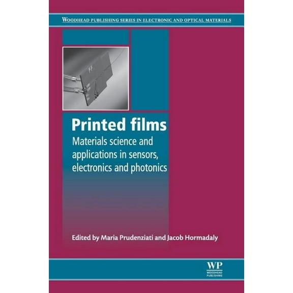 Woodhead Publishing Electronic and Optic Printed Films: Materials Science and Applications in Sensors, Electronics and Photonics, (Paperback)