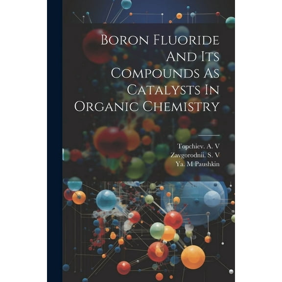 Boron Fluoride And Its Compounds As Catalysts In Organic Chemistry, (Paperback)