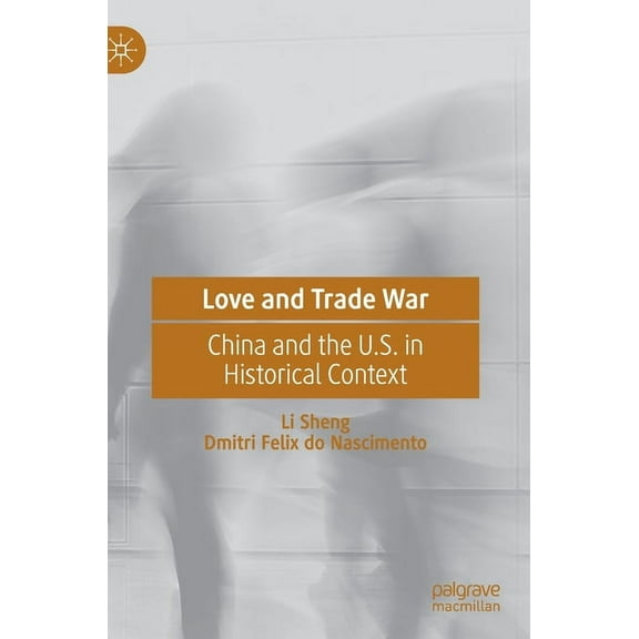 Love and Trade War: China and the U.S. in Historical Context, (Hardcover)