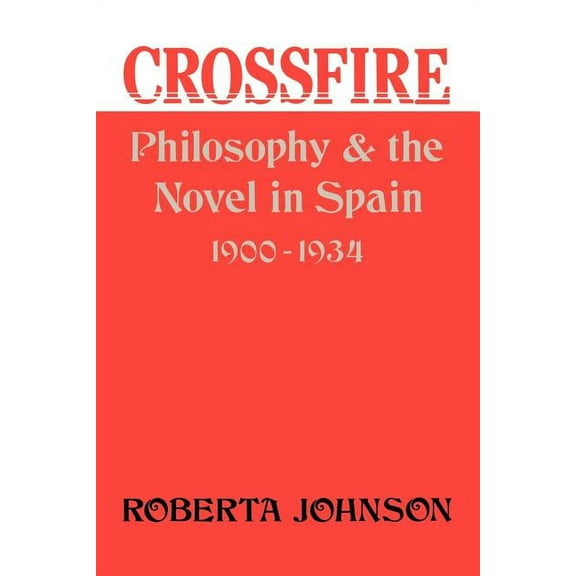 Studies in Romance Languages Crossfire: Philosophy and the Novel in Spain, 1900-1934, Book 35, (Paperback)