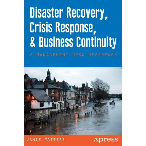 Disaster Recovery, Crisis Response, and Business Continuity: A Management Desk Reference, (Paperback)