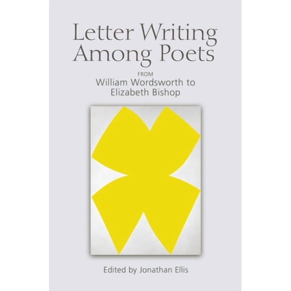 Letter Writing Among Poets: From William Wordsworth to Elizabeth Bishop, (Paperback)