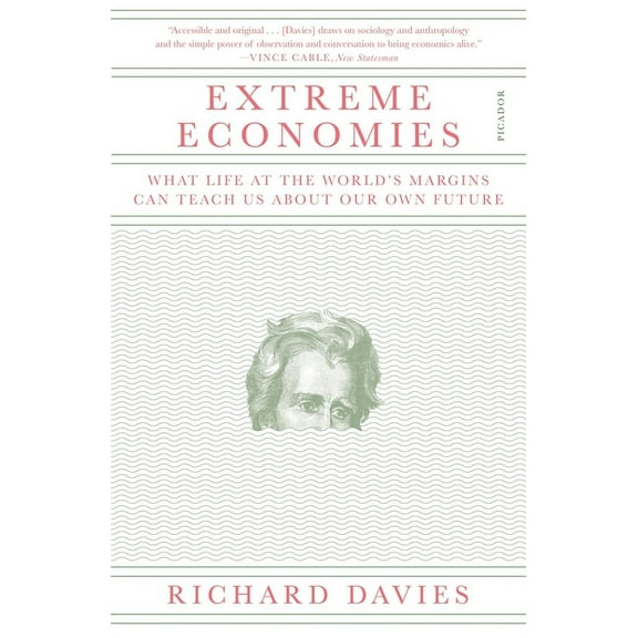Extreme Economies: What Life at the World's Margins Can Teach Us about Our Own Future, (Paperback)