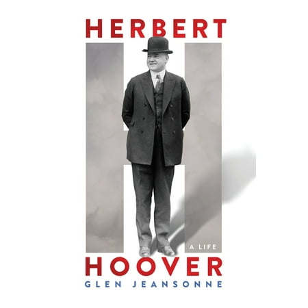 Herbert Hoover : A Life (Best Herbert Hoover Biography)