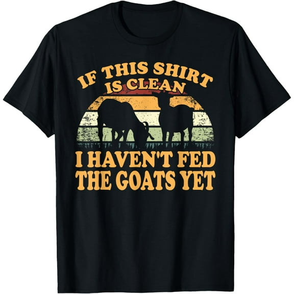 Exquisite and comfortable-Farm Animal I Haven't Fed The Goats Yet Goat T-Shirt