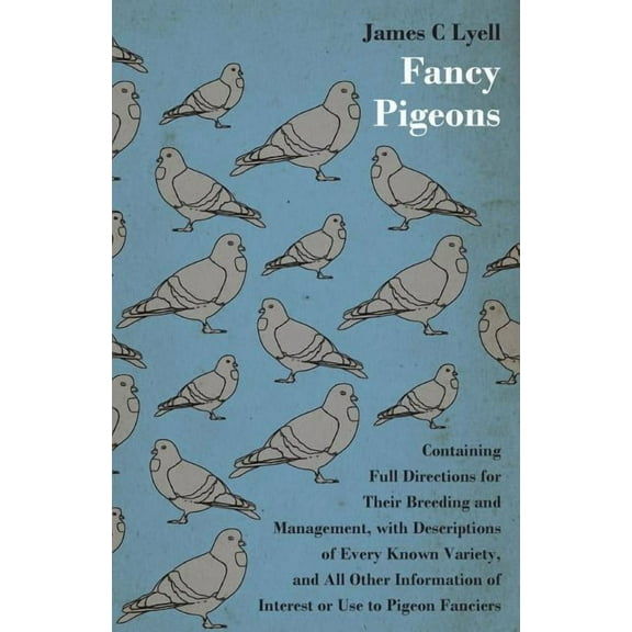 Fancy Pigeons: Containing Full Directions For Their Breeding And Management (Paperback)