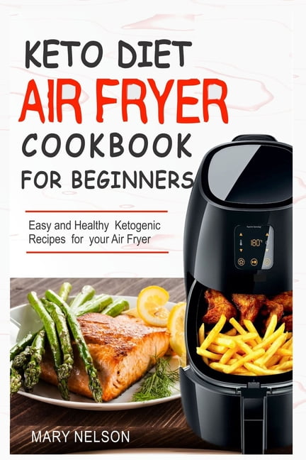 Keto Diet Air Fryer Cookbook For Beginners: Simple ...