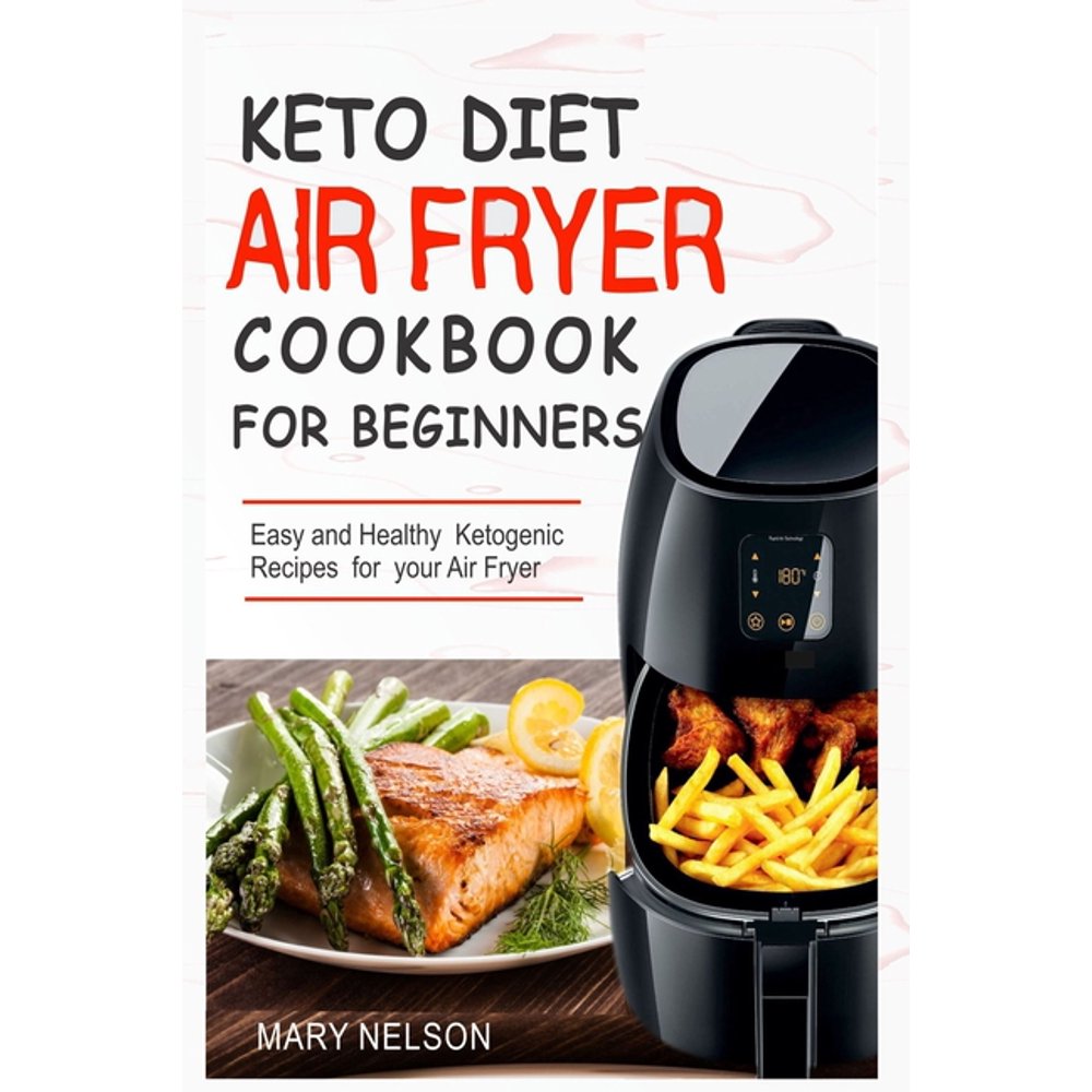 Keto Diet Air Fryer Cookbook For Beginners Simple & Delicious
