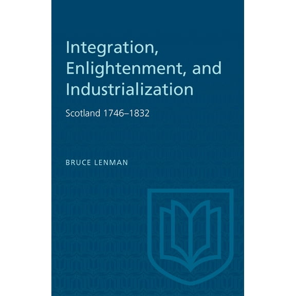 Heritage Integration, Enlightenment, and Industrialization: Scotland 1746-1832, (Paperback)