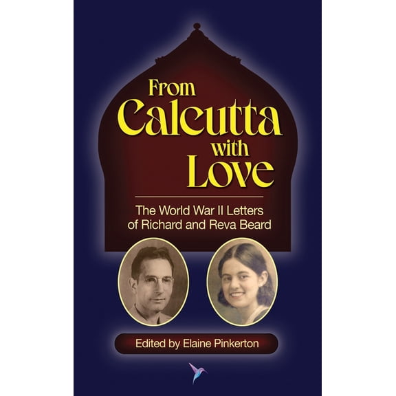 From Calcutta with Love: The World War II Letters of Richard and Reva Beard, (Hardcover)