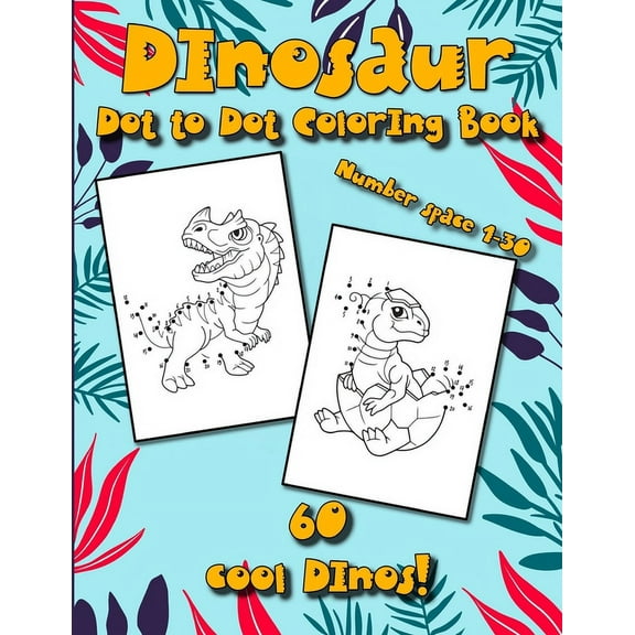 Dinosaur Dot to Dot Coloring Book: Perfect Activity Book for kids who like dinosaurs: Coloring, Dot to Dot - 60 cool Din, (Paperback)