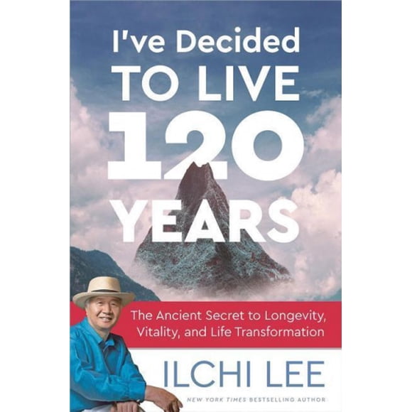 J'ai Décidé de Vivre 120 Ans: le Secret Ancien de la Longévité, Vitalité et Transformation Life