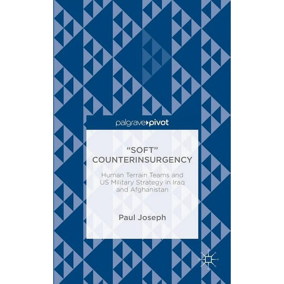 "Soft" Counterinsurgency: Human Terrain Teams and Us Military Strategy in Iraq and Afghanistan, (Hardcover)