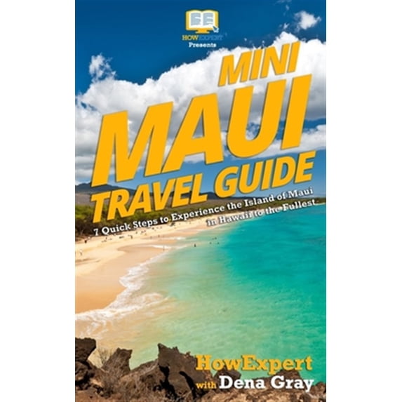 Pre-Owned Mini Maui Travel Guide : 7 Quick Steps to Experience the Island of Maui in Hawaii to the Fullest