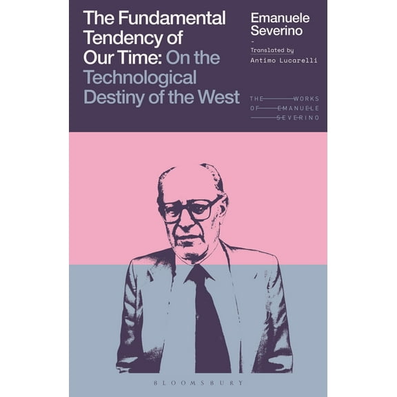 Works of Emanuele Severino The Fundamental Tendency of Our Time: On the Technological Destiny of the West, (Hardcover)