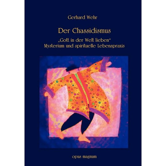Der Chassidismus: Gott in der Welt lieben. Mysterium und spirituelle Lebenspraxis, (Paperback)