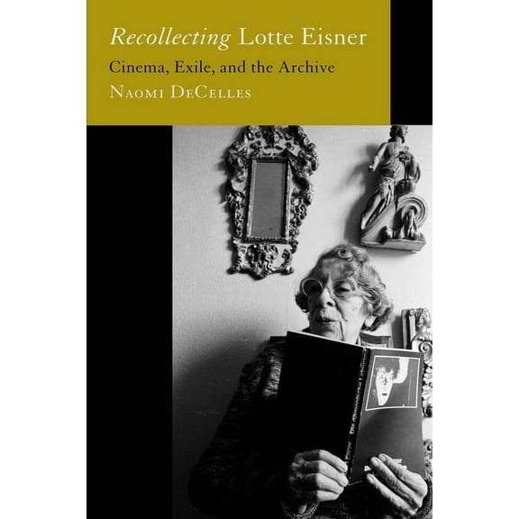 Feminist Media Histories Recollecting Lotte Eisner: Cinema, Exile, and the Archive Volume 3, (Hardcover)