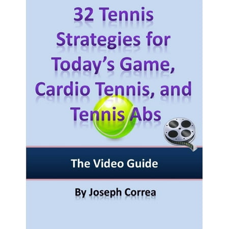32 Tennis Strategies for Today’s Game, Cardio Tennis, and Tennis Abs: The Video Guide -