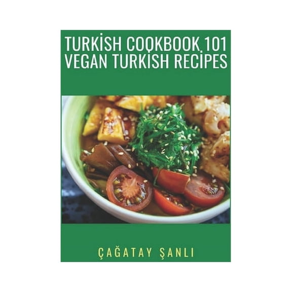 Turkish Cookbook 101 Vegan Turkish Recipes, (Paperback)