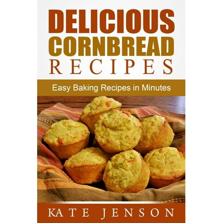 Delicious Cornbread Recipes: Easy Baking Recipes in Minutes -