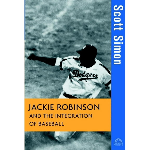 Turning Points in History Jackie Robinson and the Integration of Baseball, Book 16, (Hardcover)