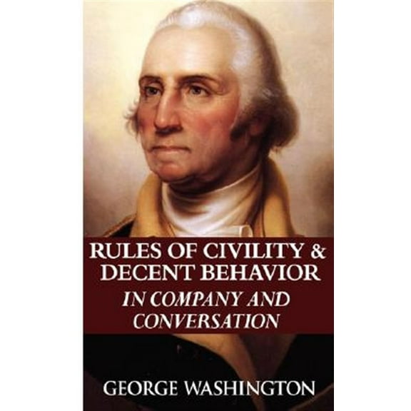Rules of Civility & Decent Behavior in Company and Conversation (Paperback) by George Washington