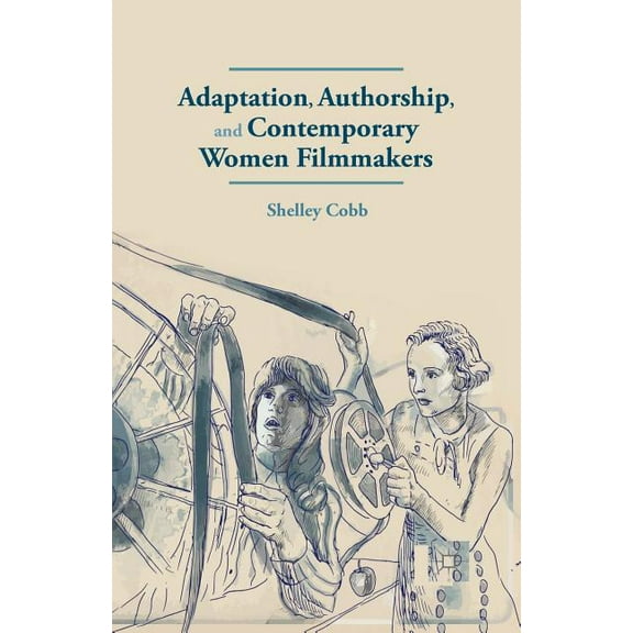 Adaptation, Authorship, and Contemporary Women Filmmakers, (Paperback)