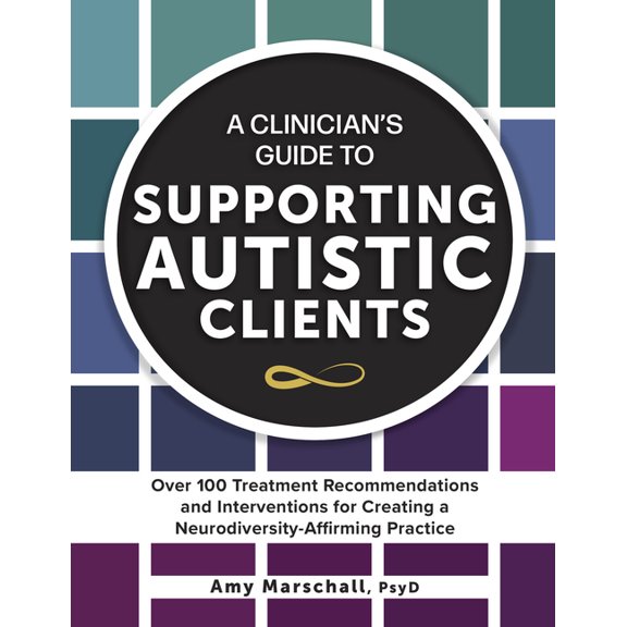 A Clinician's Guide to Supporting Autistic Clients: Over 100 Treatment Recommendations and Interventions for Creating a , (Paperback)