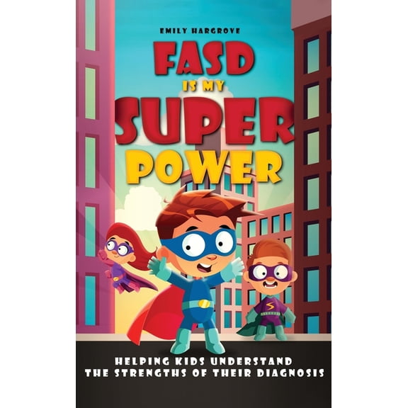 FASD is My Superpower: Helping Kids Understand the Strengths of Their Diagnosis, (Hardcover)