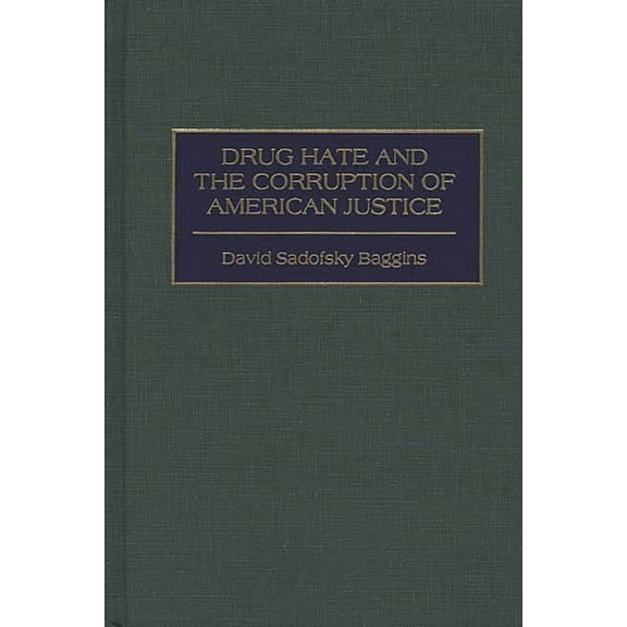 Drug Hate and the Corruption of American Justice, (Hardcover)